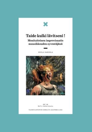 Taide kulki lävitseni! Monitaiteinen improvisaatio muusikkouden syventäjänä